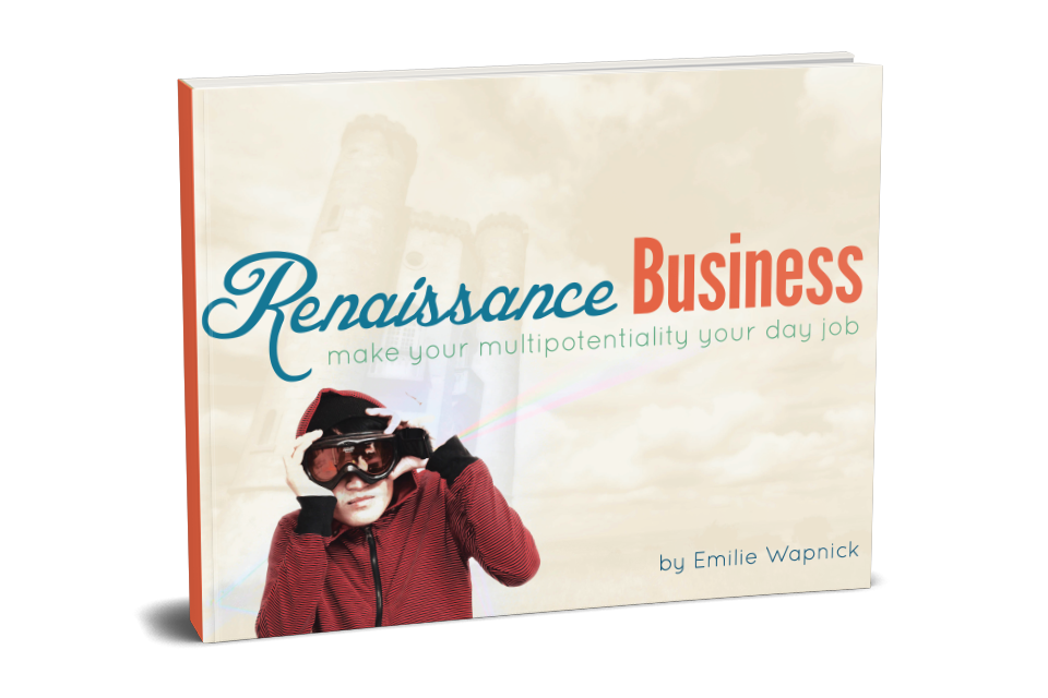 Renaissance Business: Make Your Multipotentiality Your Day Job | Puttylike